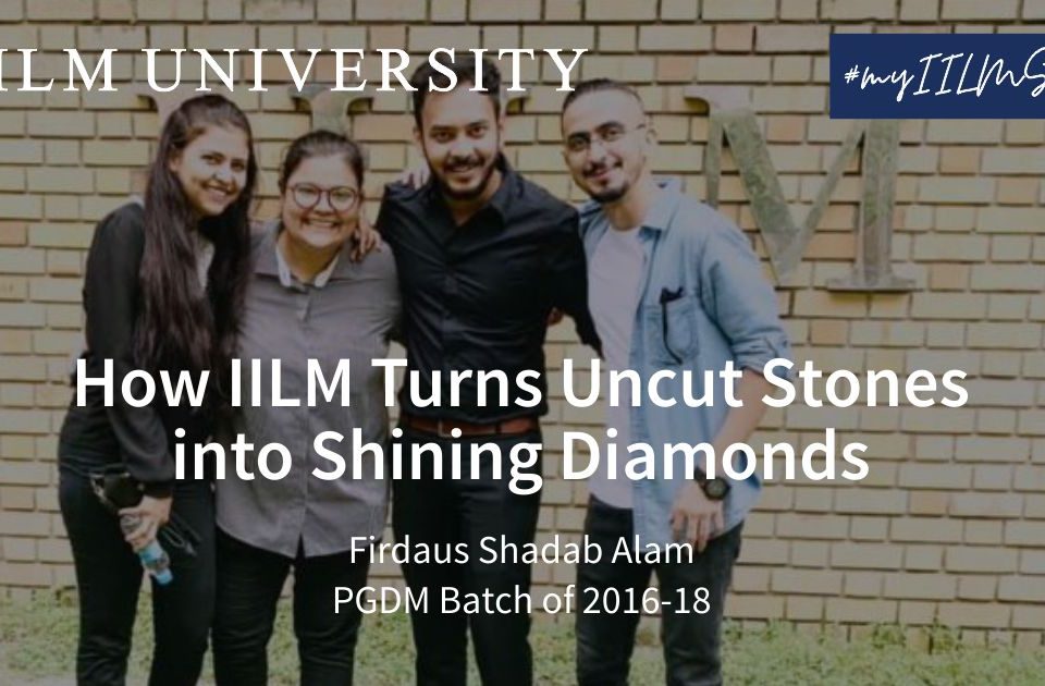 How IILM Turns Uncut Stones into Shining Diamonds