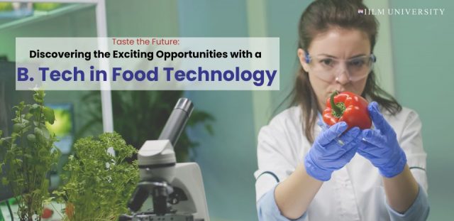 Exploring Opportunities With B.Tech In Food Technology